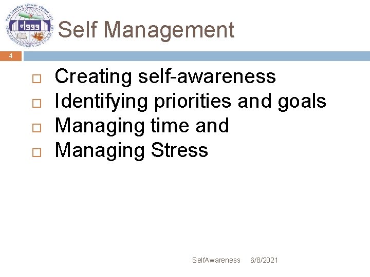 Self Management 4 Creating self-awareness Identifying priorities and goals Managing time and Managing Stress