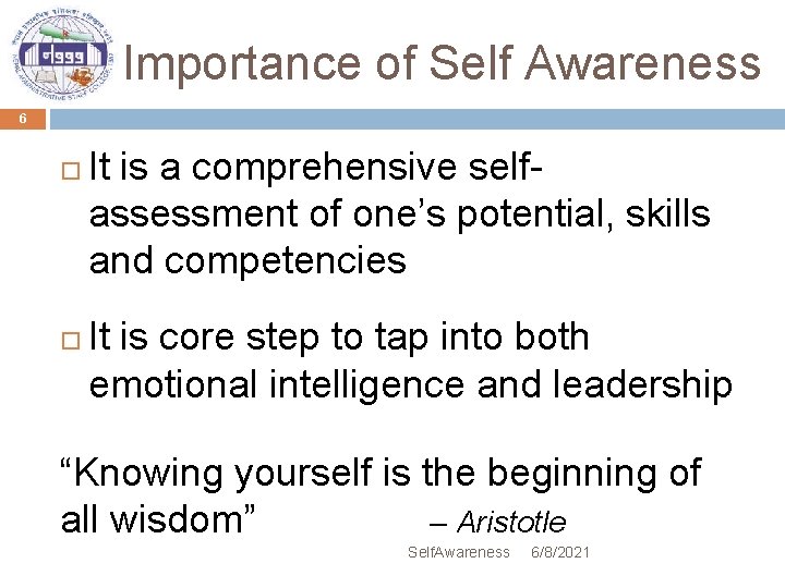 Importance of Self Awareness 6 It is a comprehensive selfassessment of one’s potential, skills