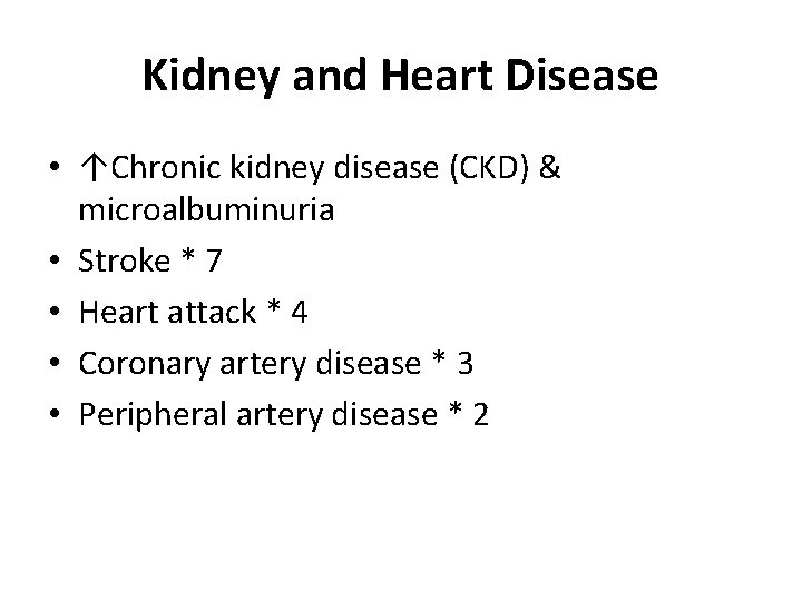 Kidney and Heart Disease • ↑Chronic kidney disease (CKD) & microalbuminuria • Stroke *