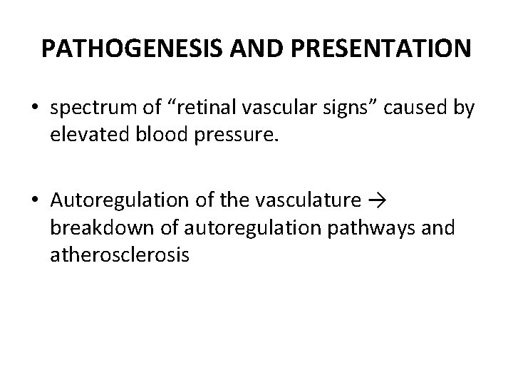 PATHOGENESIS AND PRESENTATION • spectrum of “retinal vascular signs” caused by elevated blood pressure.