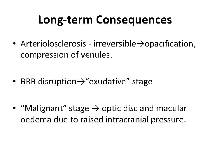 Long-term Consequences • Arteriolosclerosis - irreversible→opacification, compression of venules. • BRB disruption→“exudative” stage •