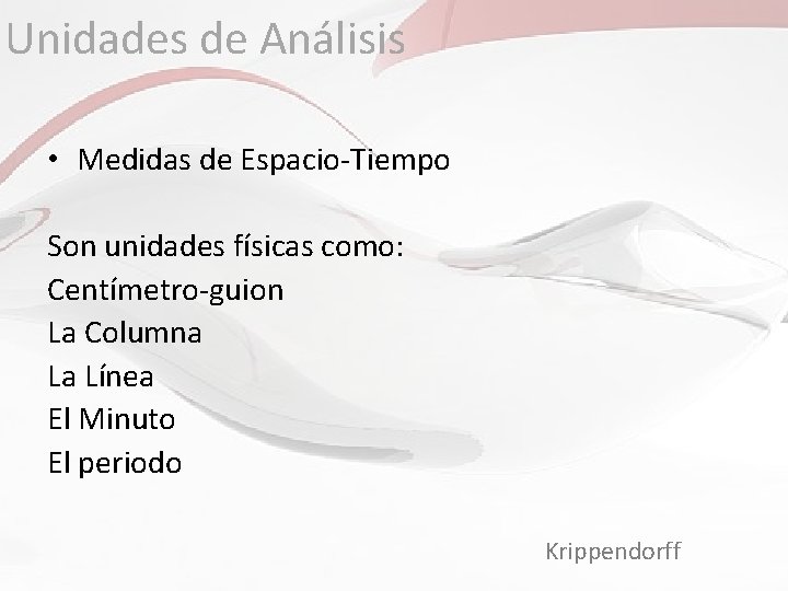 Unidades de Análisis • Medidas de Espacio-Tiempo Son unidades físicas como: Centímetro-guion La Columna