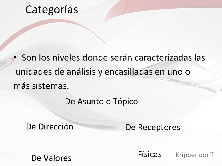 Categorías • Son los niveles donde serán caracterizadas las unidades de análisis y encasilladas