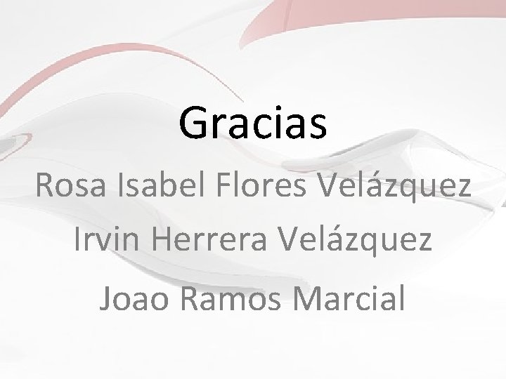 Gracias Rosa Isabel Flores Velázquez Irvin Herrera Velázquez Joao Ramos Marcial 