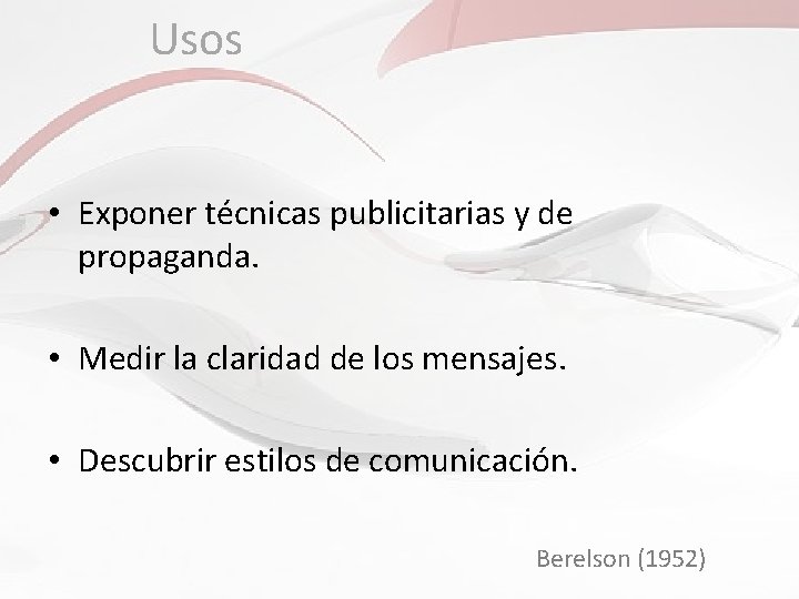 Usos • Exponer técnicas publicitarias y de propaganda. • Medir la claridad de los