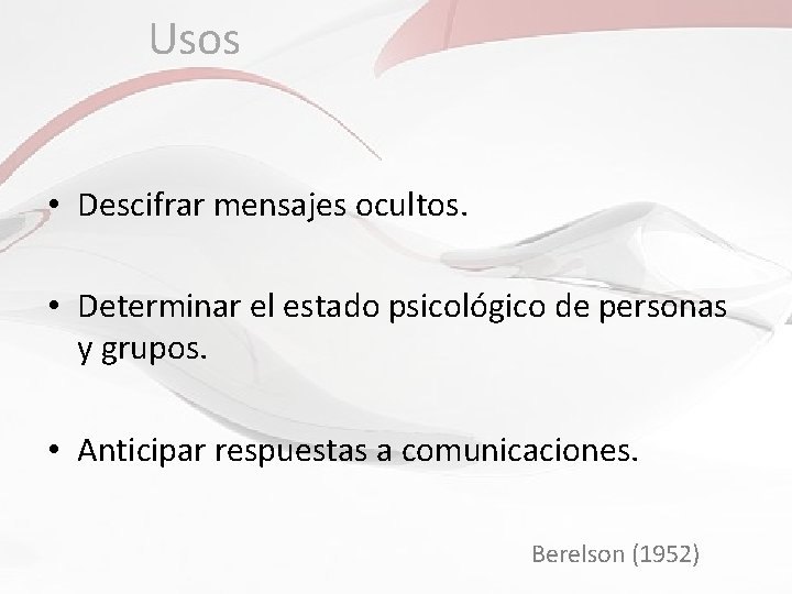Usos • Descifrar mensajes ocultos. • Determinar el estado psicológico de personas y grupos. Usos • Descifrar mensajes ocultos. • Determinar el estado psicológico de personas y grupos.