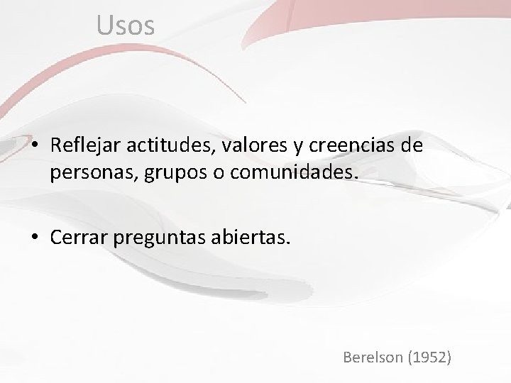 Usos • Reflejar actitudes, valores y creencias de personas, grupos o comunidades. • Cerrar