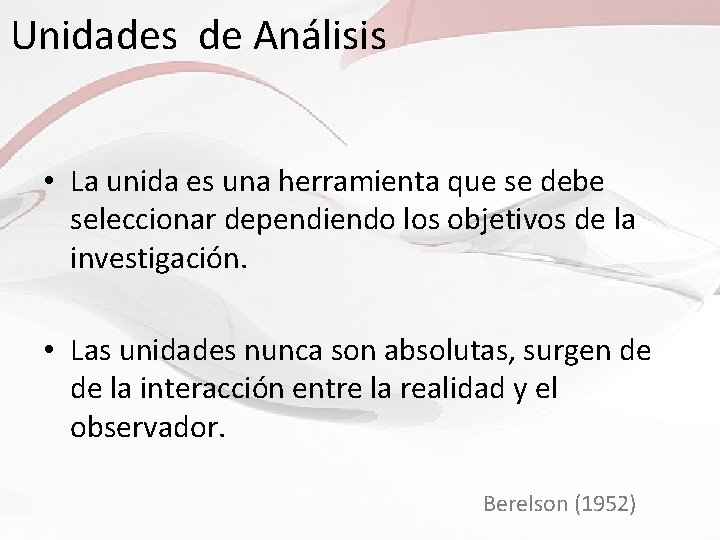 Unidades de Análisis • La unida es una herramienta que se debe seleccionar dependiendo