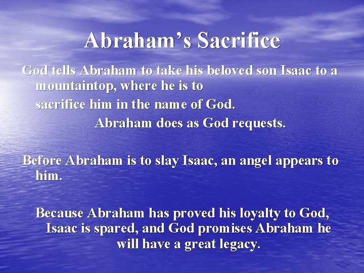 Abraham’s Sacrifice God tells Abraham to take his beloved son Isaac to a mountaintop,