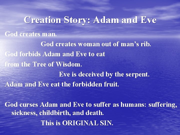 Creation Story: Adam and Eve God creates man. God creates woman out of man’s