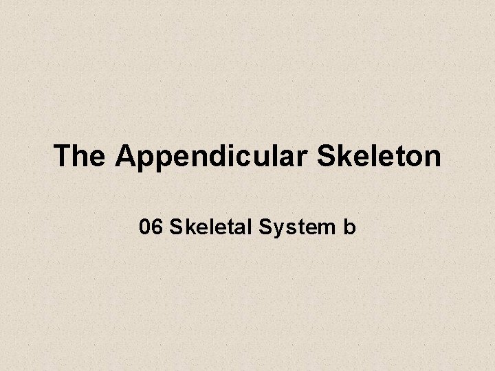 The Appendicular Skeleton 06 Skeletal System b 