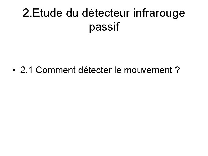 2. Etude du détecteur infrarouge passif • 2. 1 Comment détecter le mouvement ?