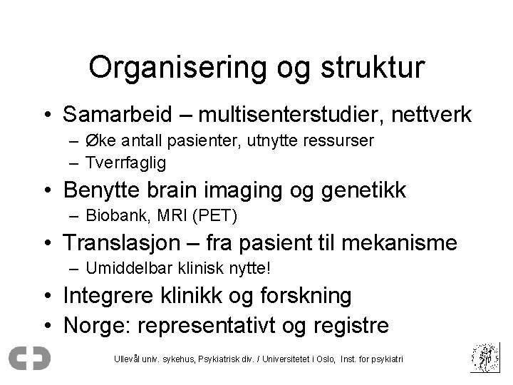 Organisering og struktur • Samarbeid – multisenterstudier, nettverk – Øke antall pasienter, utnytte ressurser