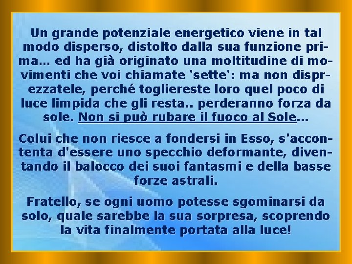 Un grande potenziale energetico viene in tal modo disperso, distolto dalla sua funzione prima…