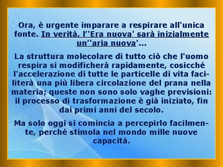 Ora, è urgente imparare a respirare all'unica fonte. In verità, l’'Era nuova' sarà inizialmente