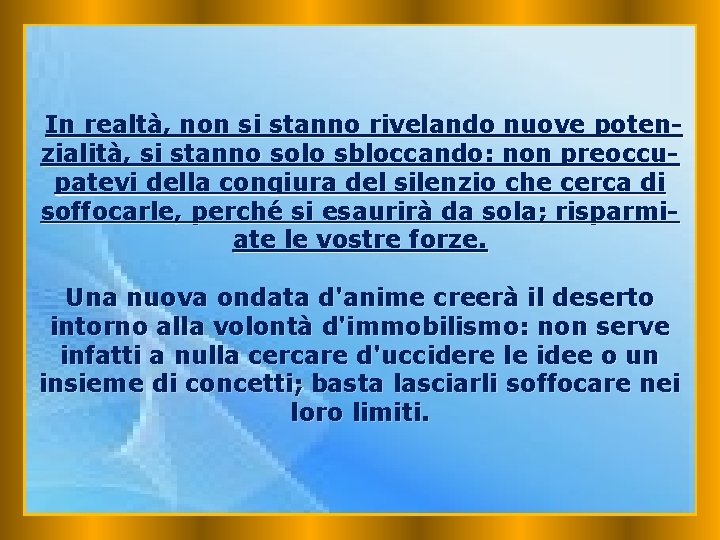 In realtà, non si stanno rivelando nuove potenzialità, si stanno solo sbloccando: non preoccupatevi