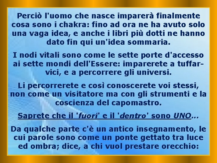 Perciò l'uomo che nasce imparerà finalmente cosa sono i chakra: fino ad ora ne