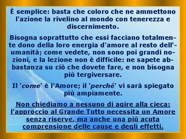 È semplice: basta che coloro che ne ammettono l'azione la rivelino al mondo con