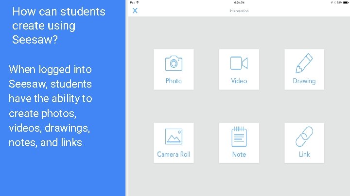 How can students create using Seesaw? When logged into Seesaw, students have the ability