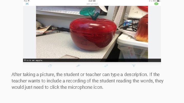 After taking a picture, the student or teacher can type a description. If the