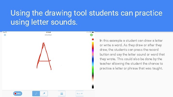 Using the drawing tool students can practice using letter sounds. In this example a