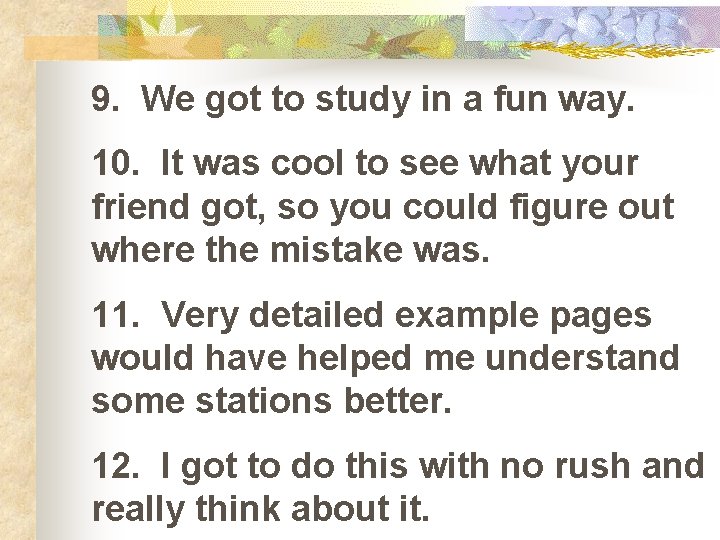 9. We got to study in a fun way. 10. It was cool to