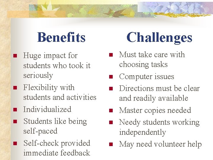 Benefits n n n Huge impact for students who took it seriously Flexibility with