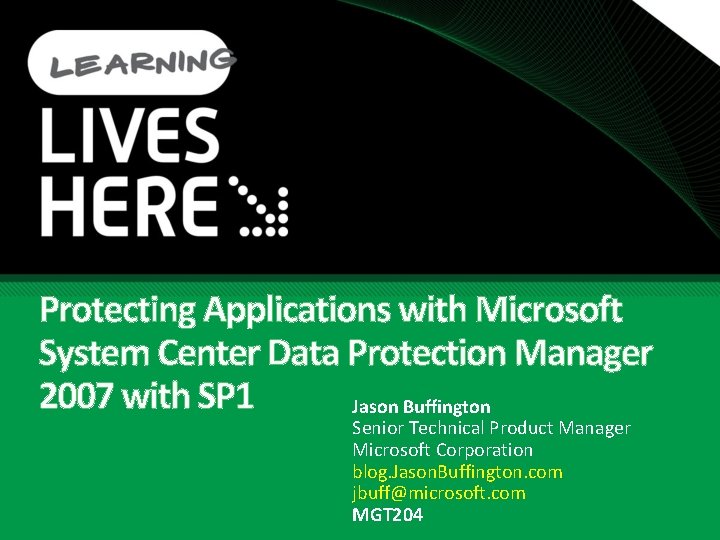 Protecting Applications with Microsoft System Center Data Protection Manager 2007 with SP 1 Jason Protecting Applications with Microsoft System Center Data Protection Manager 2007 with SP 1 Jason