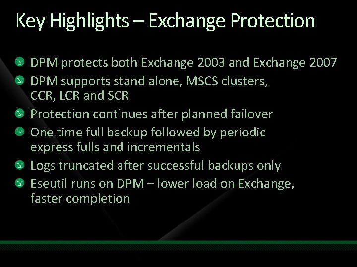 Key Highlights – Exchange Protection DPM protects both Exchange 2003 and Exchange 2007 DPM Key Highlights – Exchange Protection DPM protects both Exchange 2003 and Exchange 2007 DPM