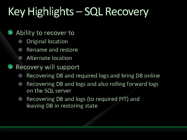 Key Highlights – SQL Recovery Ability to recover to Original location Rename and restore Key Highlights – SQL Recovery Ability to recover to Original location Rename and restore
