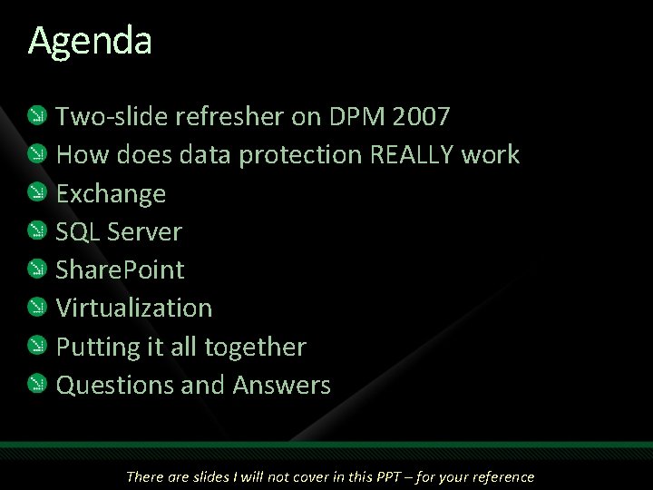Agenda Two-slide refresher on DPM 2007 How does data protection REALLY work Exchange SQL Agenda Two-slide refresher on DPM 2007 How does data protection REALLY work Exchange SQL