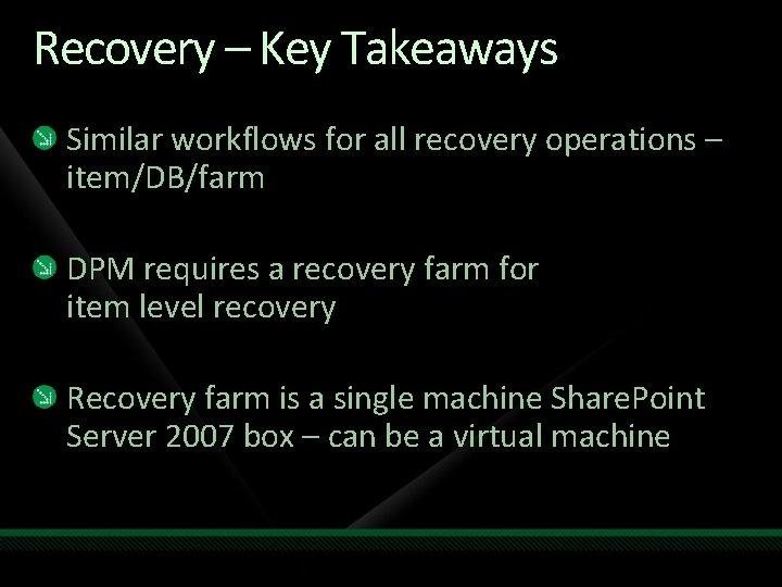 Recovery – Key Takeaways Similar workflows for all recovery operations – item/DB/farm DPM requires Recovery – Key Takeaways Similar workflows for all recovery operations – item/DB/farm DPM requires