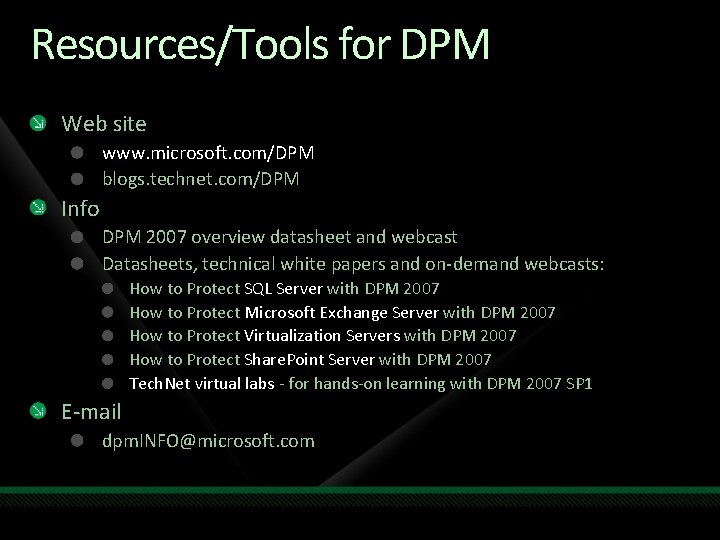 Resources/Tools for DPM Web site www. microsoft. com/DPM blogs. technet. com/DPM Info DPM 2007 Resources/Tools for DPM Web site www. microsoft. com/DPM blogs. technet. com/DPM Info DPM 2007