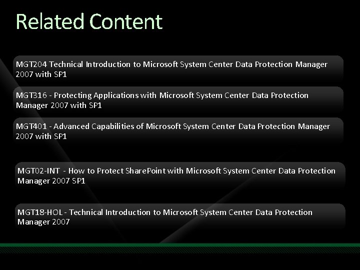 Related Content MGT 204 Technical Introduction to Microsoft System Center Data Protection Manager 2007 Related Content MGT 204 Technical Introduction to Microsoft System Center Data Protection Manager 2007