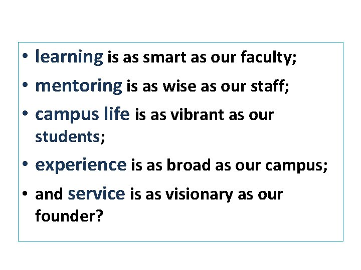  • learning is as smart as our faculty; • mentoring is as wise