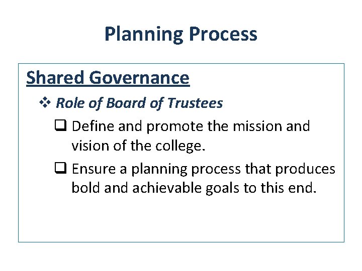 Planning Process Shared Governance v Role of Board of Trustees q Define and promote