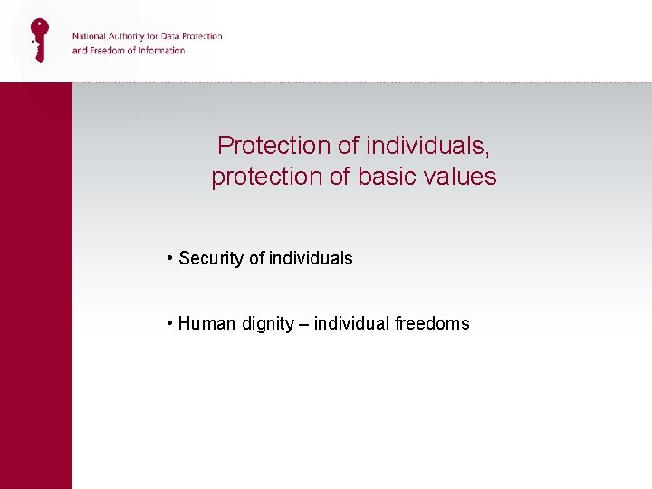 Protection of individuals, protection of basic values • Security of individuals • Human dignity