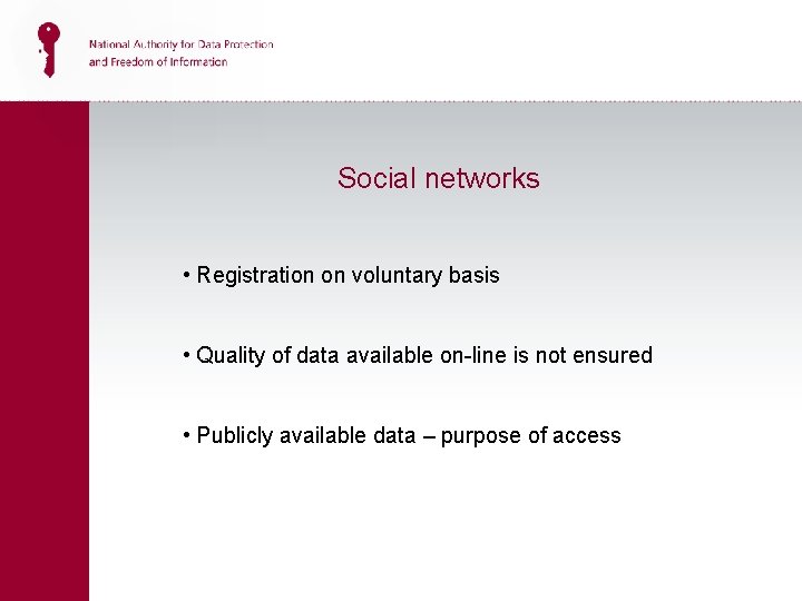 Social networks • Registration on voluntary basis • Quality of data available on-line is