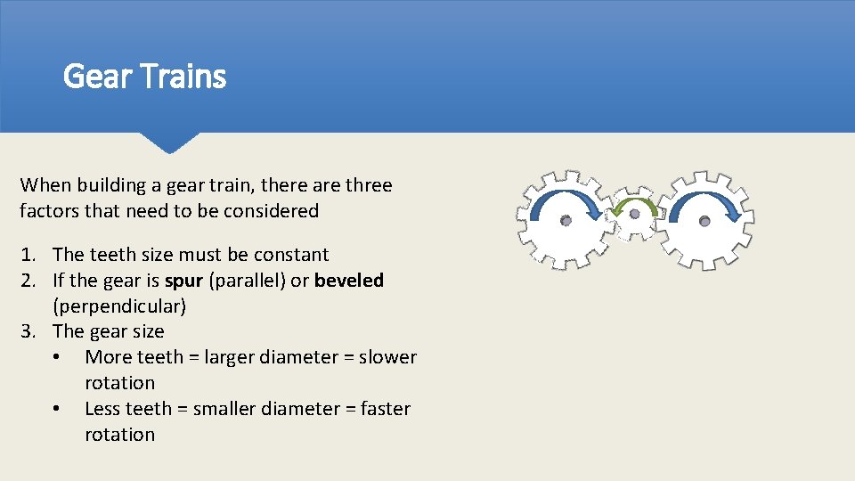 Gear Trains When building a gear train, there are three factors that need to