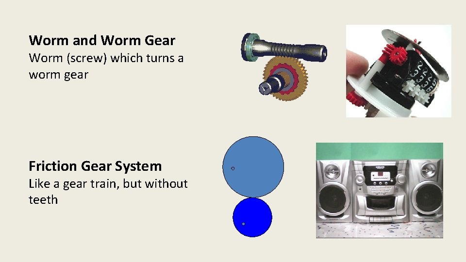 Worm and Worm Gear Worm (screw) which turns a worm gear Friction Gear System