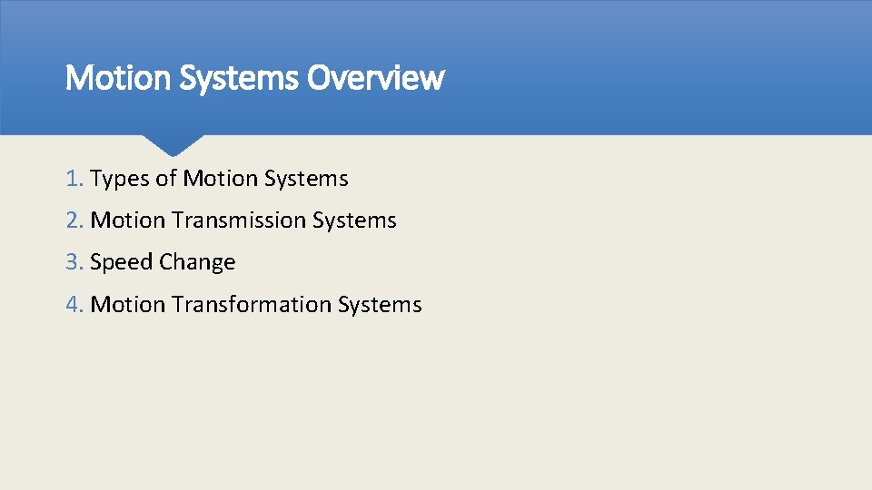 Motion Systems Overview 1. Types of Motion Systems 2. Motion Transmission Systems 3. Speed