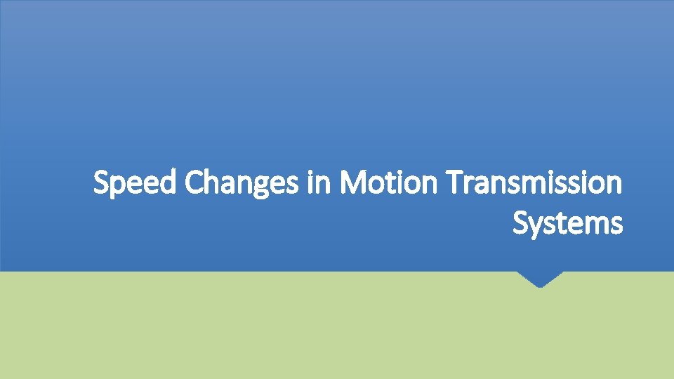 Speed Changes in Motion Transmission Systems 