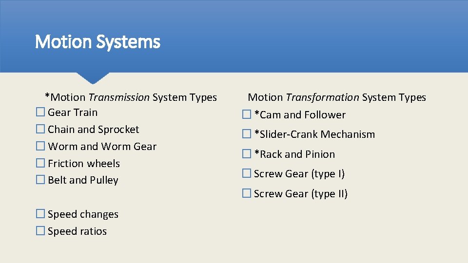 Motion Systems *Motion Transmission System Types � Gear Train � Chain and Sprocket �