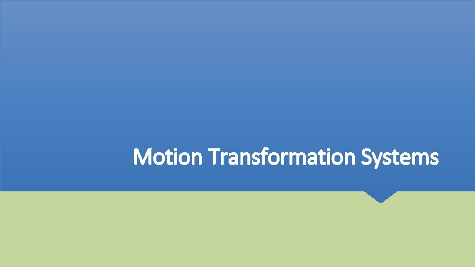 Motion Transformation Systems 