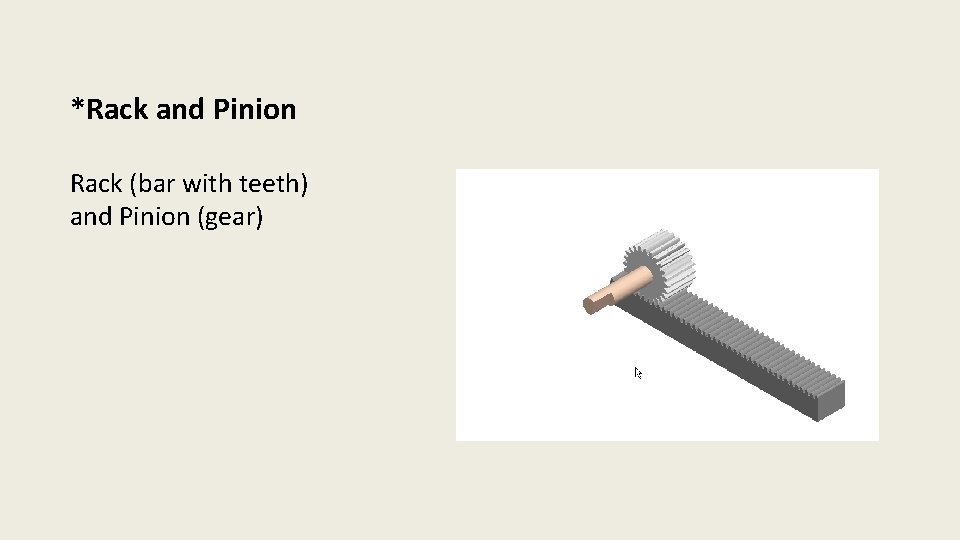 *Rack and Pinion Rack (bar with teeth) and Pinion (gear) 