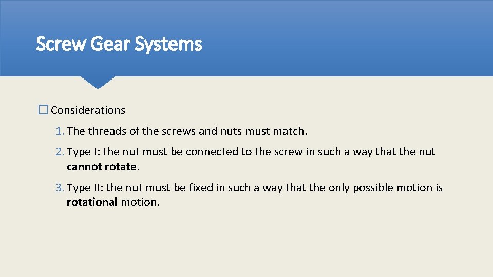 Screw Gear Systems � Considerations 1. The threads of the screws and nuts must