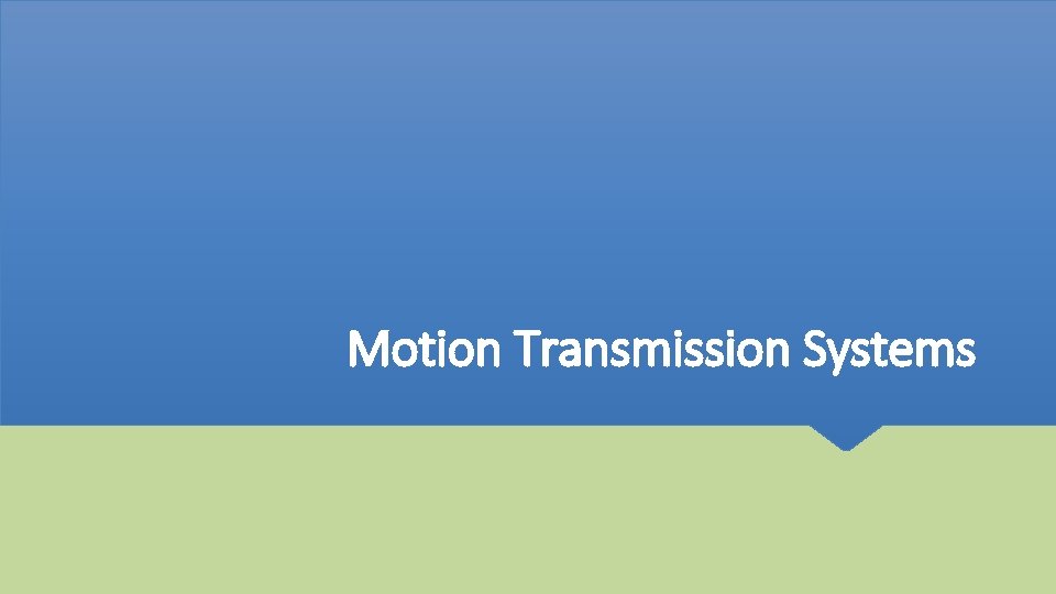 Motion Transmission Systems 