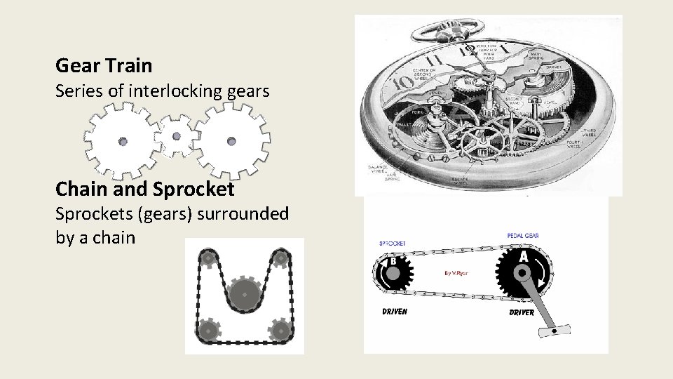 Gear Train Series of interlocking gears Chain and Sprockets (gears) surrounded by a chain