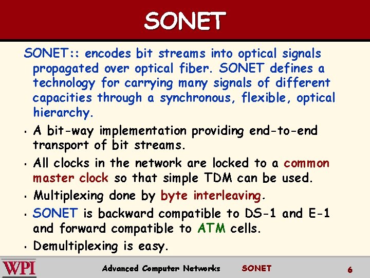 SONET: : encodes bit streams into optical signals propagated over optical fiber. SONET defines SONET: : encodes bit streams into optical signals propagated over optical fiber. SONET defines