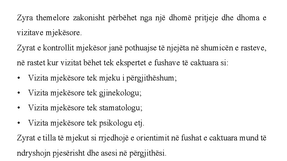 Zyra themelore zakonisht përbëhet nga një dhomë pritjeje dhoma e vizitave mjekësore. Zyrat e